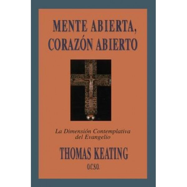 Mente Abierta, Corazon Abierto: La Dimension Contemplativa del Evangelio = Open Mind, Open Heart, Thomas Keating (Author)