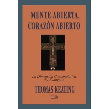 Mente Abierta, Corazon Abierto: La Dimension Contemplativa del Evangelio = Open Mind, Open Heart, Thomas Keating (Author) Mente Abierta, Corazon Abierto: La Dimension Contemplativa del Evangelio = Open Mind, Open Heart, Thomas Keating (Author)