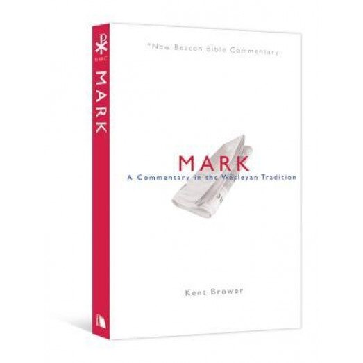 Nbbc, Mark: A Commentary in the Wesleyan Tradition, Kent Brower (Author)