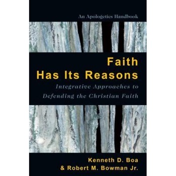 Faith Has Its Reasons: Integrative Approaches to Defending the Christian Faith, Kenneth D. Boa (Author) Faith Has Its Reasons: Integrative Approaches to Defending the Christian Faith, Kenneth D. Boa (Author)