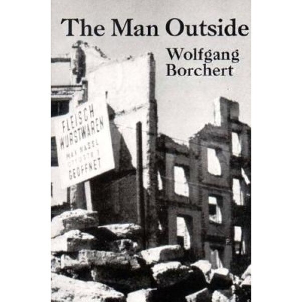The Man Outside, Wolfgang Borchert, Wolfgang Borcert