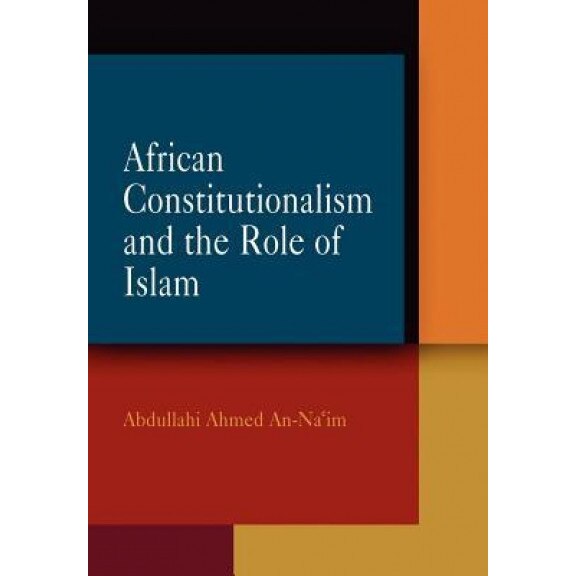 African Constitutionalism and the Role of Islam, Abdullahi Ahmed An-Na'im (Author)