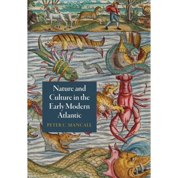 Nature and Culture in the Early Modern Atlantic, Peter C. Mancall (Author)
