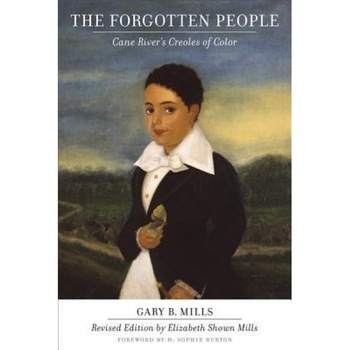 The Forgotten People: Cane River's Creoles of Color, Gary B. Mills (Author) The Forgotten People: Cane River's Creoles of Color, Gary B. Mills (Author)