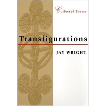 Transfigurations: Collected Poems, Jay Wright (Author) Transfigurations: Collected Poems, Jay Wright (Author)