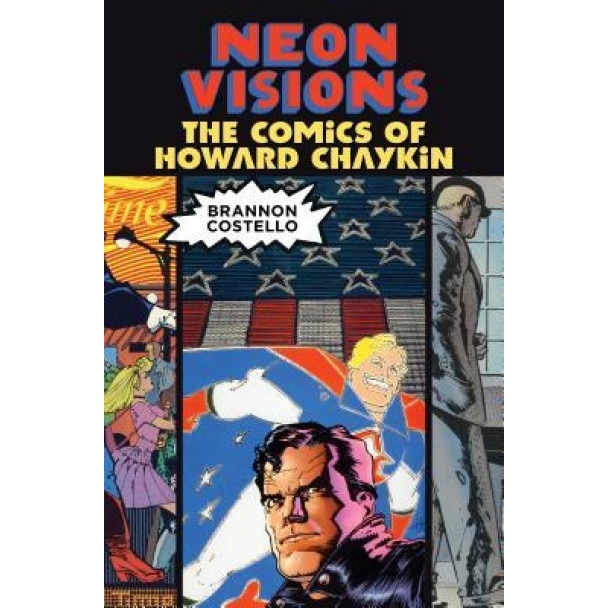 Neon Visions: The Comics of Howard Chaykin, Brannon Costello (Author)