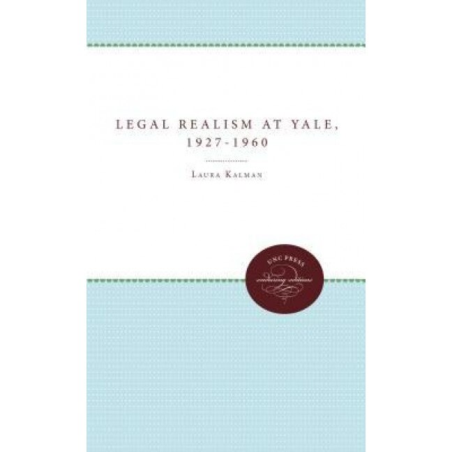 Legal Realism at Yale, 1927-1960, Laura Kalman (Author)
