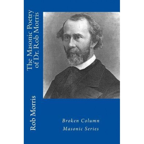 The Masonic Poetry of Dr. Rob Morris, Dr Rob Morris (Author)