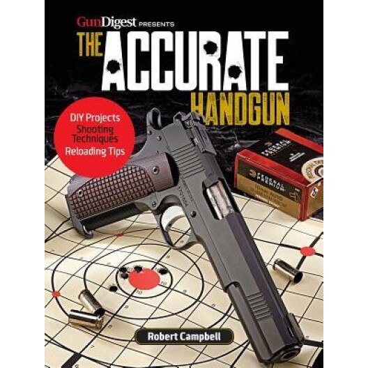The Accurate Handgun, Robert K. Campbell (Author)