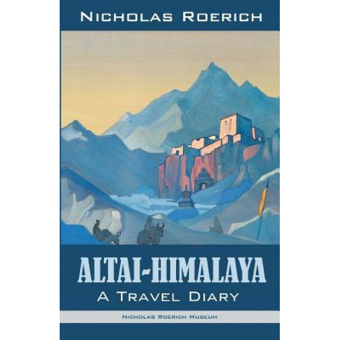 Altai-Himalaya: A Travel Diary, Nicholas Roerich (Author)