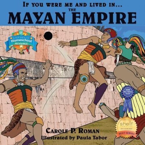 If You Were Me and Lived In... the Mayan Empire: An Introduction to Civilizations Throughout Time, Carole P. Roman (Author)