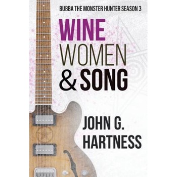 Wine, Women, & Song: Bubba the Monster Hunter Season 3, John G. Hartness (Author) Wine, Women, & Song: Bubba the Monster Hunter Season 3, John G. Hartness (Author)