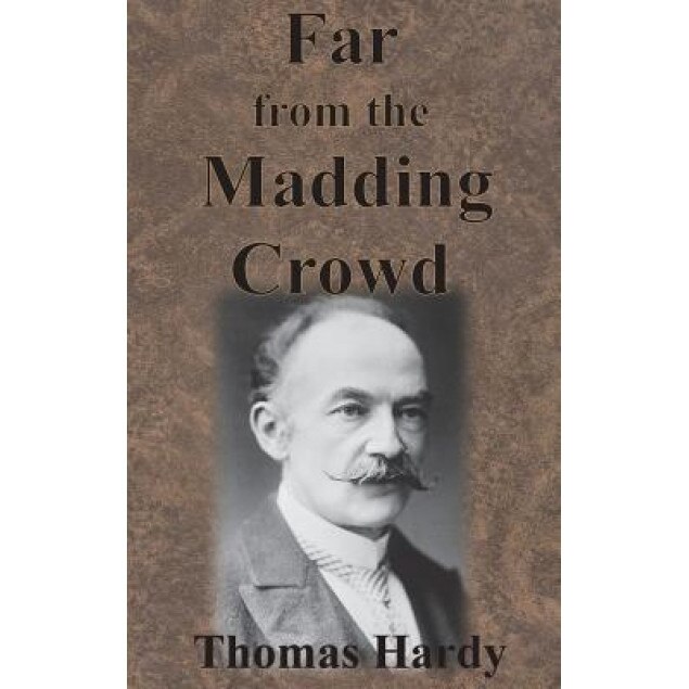 Far from the Madding Crowd, Thomas Hardy (Author)