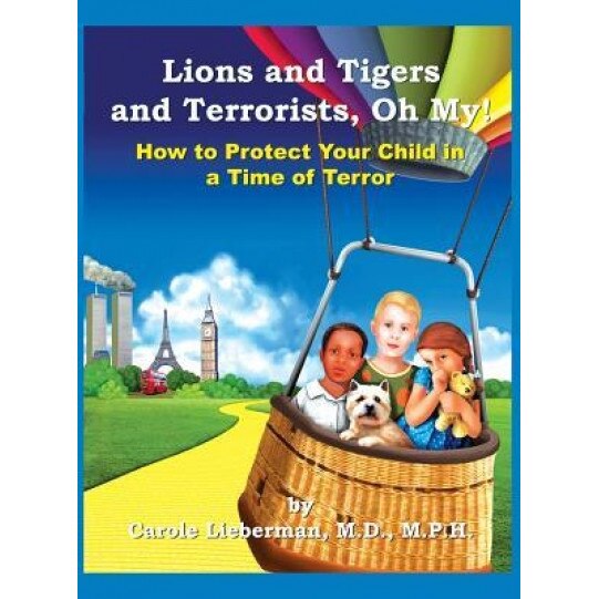 Lions and Tigers and Terrorists, Oh My!, M. P. H. Carole Lieberman M. D. (Author)