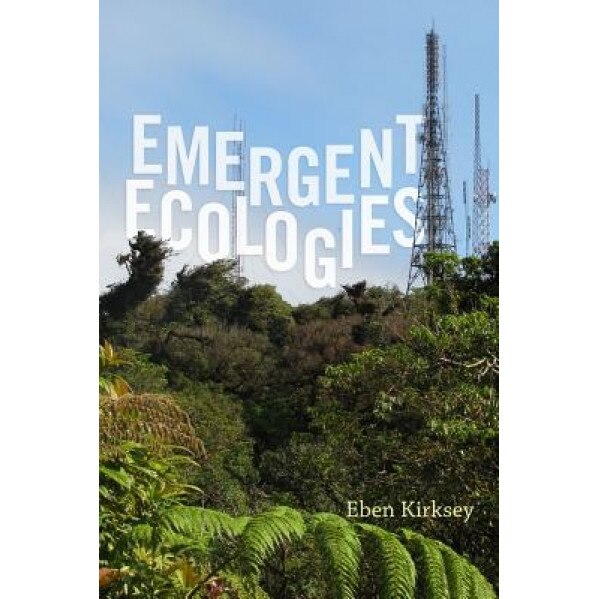 Emergent Ecologies, Eben Kirksey (Author)