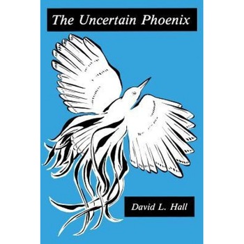 The Uncertain Phoenix: Toward a Post-Cultural Sensibility, David L. Hall (Author) The Uncertain Phoenix: Toward a Post-Cultural Sensibility, David L. Hall (Author)