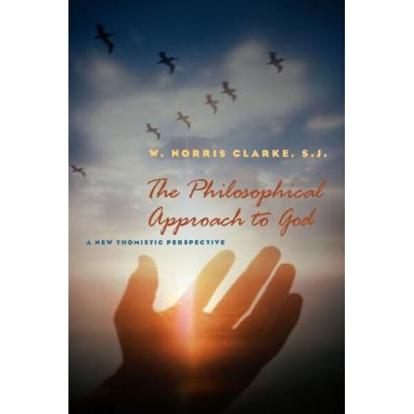 The Philosophical Approach to God: A New Thomistic Perspective, W. Norris Clarke (Author)