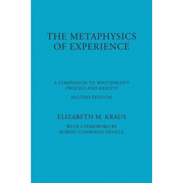 Metaphysics of Experience: A Companion to Whitehead's Process and Reality (REV), Elizabeth Kraus (Author)