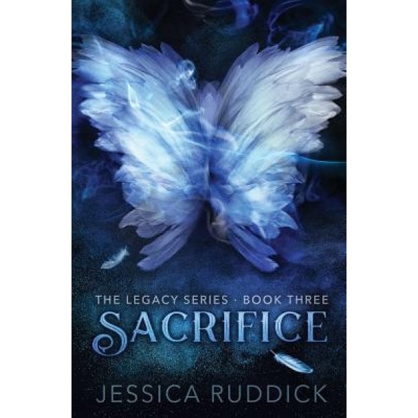 Sacrifice: The Legacy Series: Book Three, Jessica Ruddick (Author)