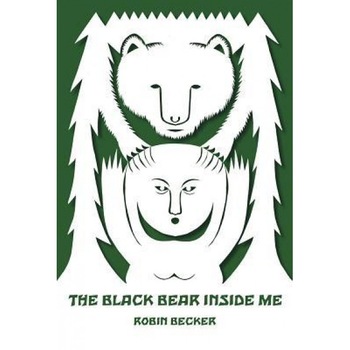 The Black Bear Inside Me, Robin Becker (Author) The Black Bear Inside Me, Robin Becker (Author)