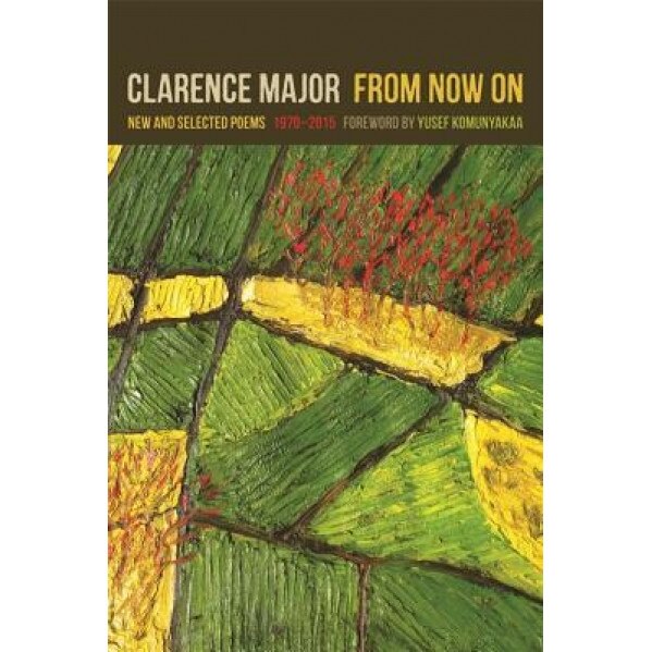 From Now on: New and Selected Poems, 1970-2015, Clarence Major (Author)