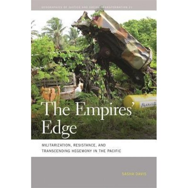 The Empires' Edge: Militarization, Resistance, and Transcending Hegemony in the Pacific, Sasha Davis (Author)