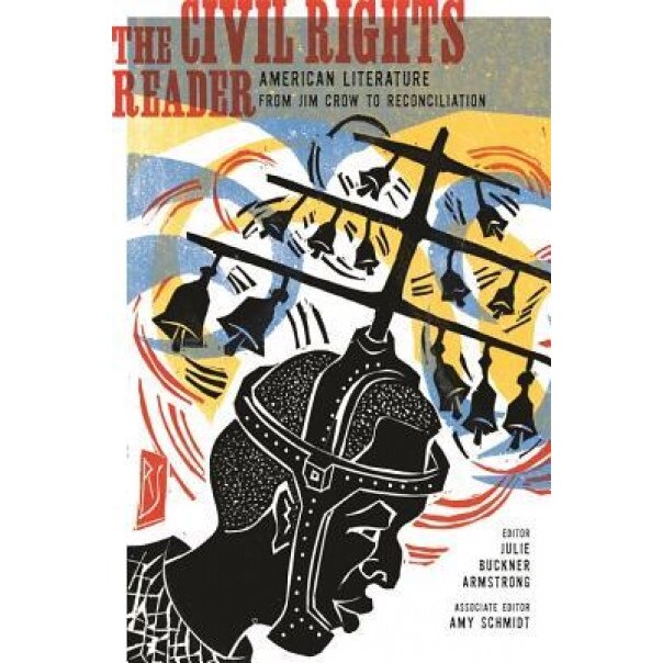 The Civil Rights Reader: American Literature from Jim Crow to Reconciliation, Julie Buckner Armstrong (Editor)