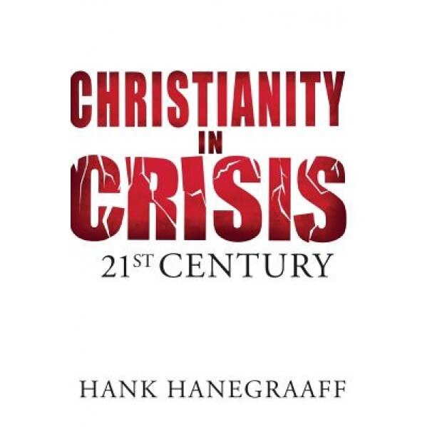 Christianity in Crisis: 21st Century, Hank Hanegraaff (Author)