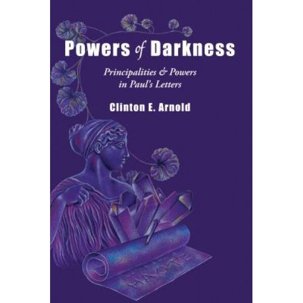 Powers of Darkness: Principalities & Powers in Paul's Letters, Clinton E. Arnold (Author)