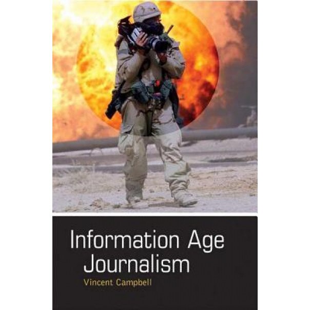 Information Age Journalism: Journalism in an International Context, Vincent Campbell (Author)