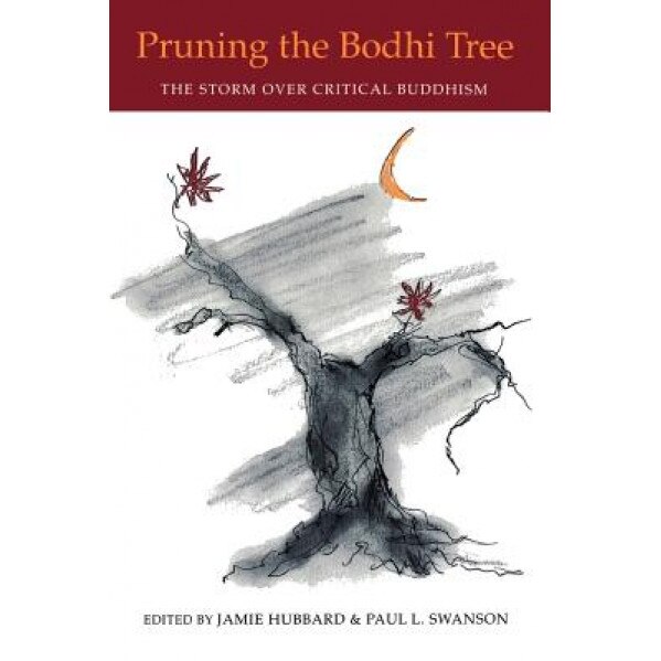 Pruning the Bodhi Tree: The Storm Over Critical Buddhism, Karen. Ed Hubbard (Author)