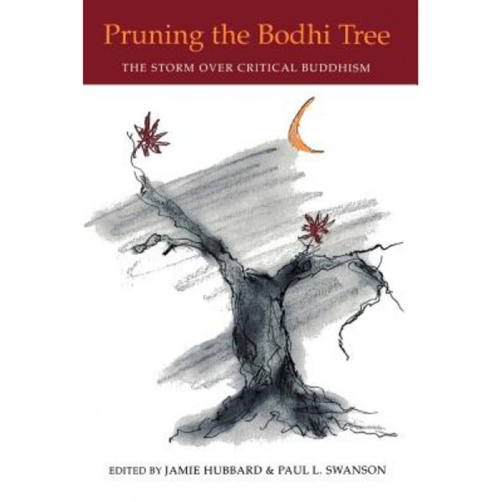 Pruning the Bodhi Tree: The Storm Over Critical Buddhism, Karen. Ed Hubbard (Author)