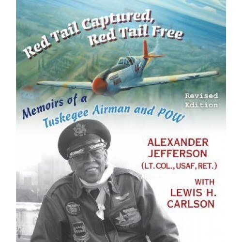 Red Tail Captured, Red Tail Free: Memoirs of a Tuskegee Airman and POW, Revised Edition, Alexander Jefferson (Author)