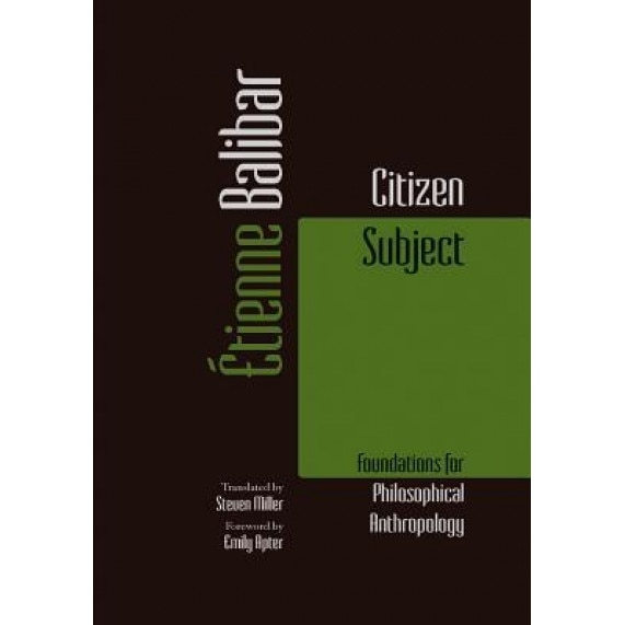 Citizen Subject: Foundations for Philosophical Anthropology, Etienne Balibar (Author)