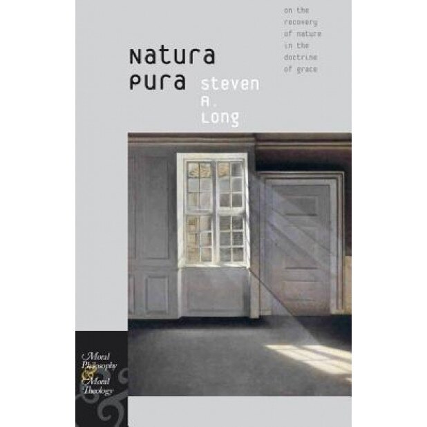 Natura Pura: On the Recovery of Nature in the Doctrine of Grace, Steven A. Long (Author)