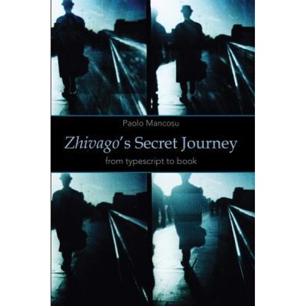 Zhivago's Secret Journey: From Typescript to Book, Paolo Mancosu (Author)