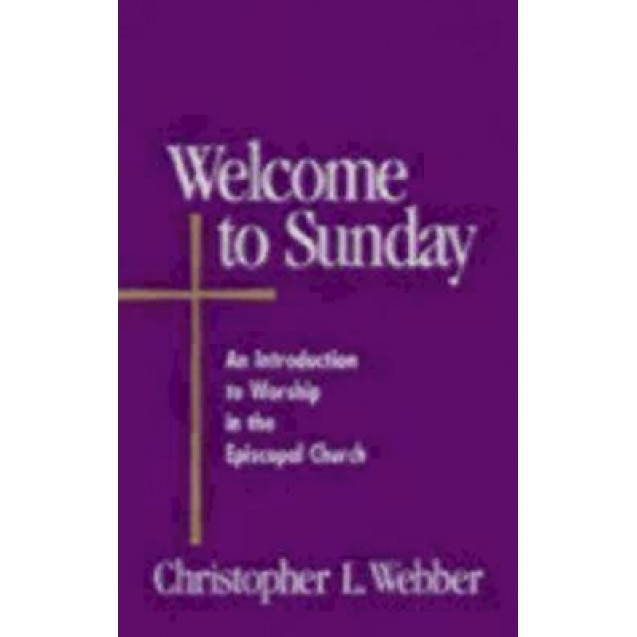 Welcome to Sunday: An Introduction to Worship in the Episcopal Church, Christopher L. Webber (Author)