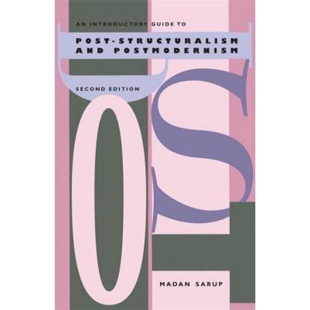 An Introductory Guide to Post-Structuralism and Postmodernism, 2nd Ed., Madan Sarup