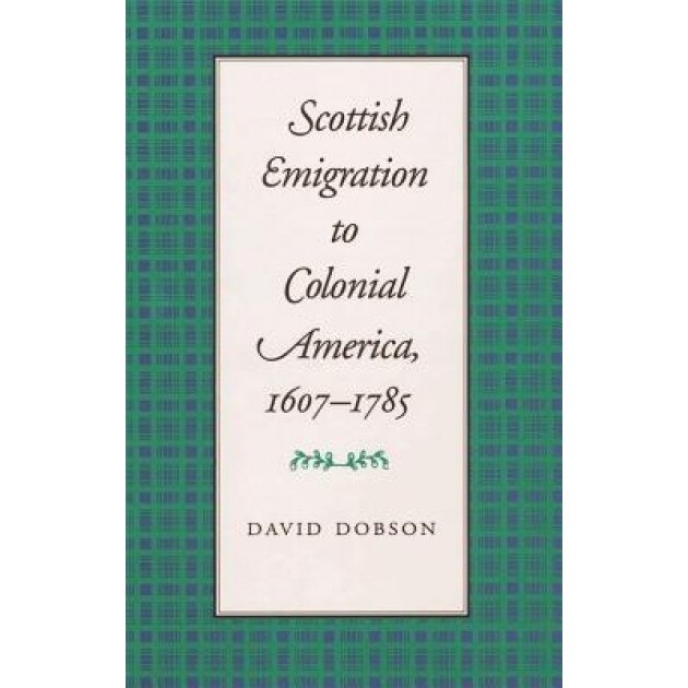 Scottish Emigration to Colonial America, 1607-1785, David Dobson (Author)