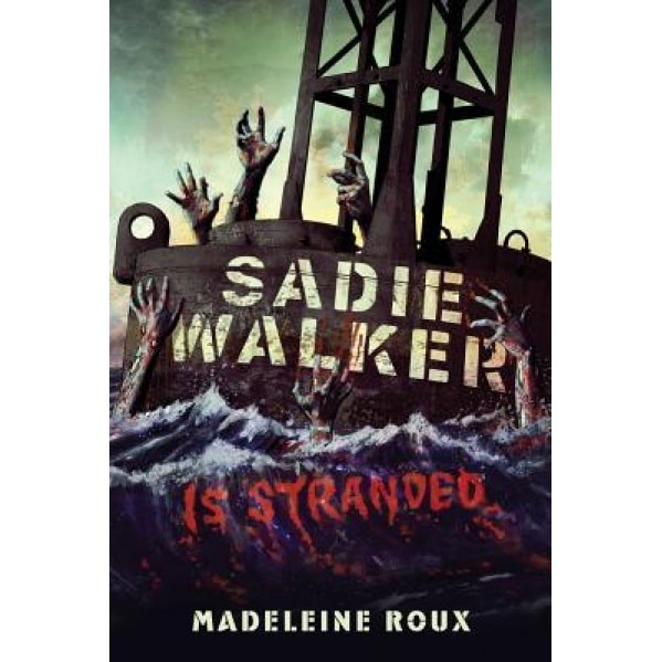 Sadie Walker Is Stranded: A Zombie Novel, Madeleine Roux (Author)