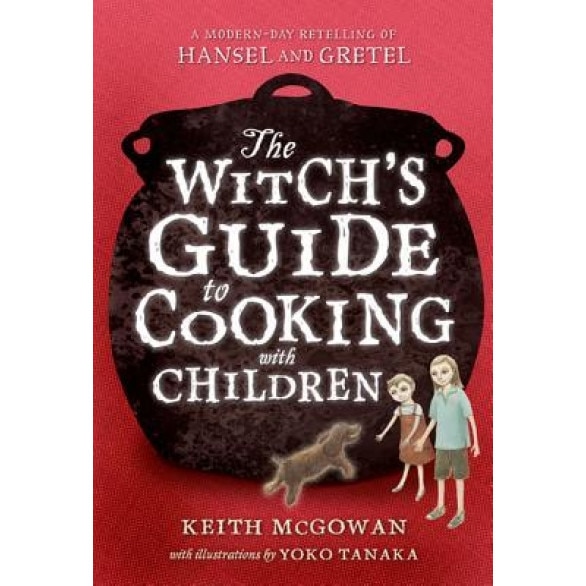 The Witch's Guide to Cooking with Children, Keith McGowan (Author)