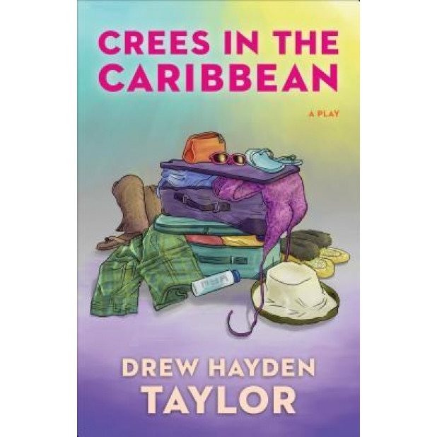 Crees in the Caribbean, Drew Hayden Taylor (Author)