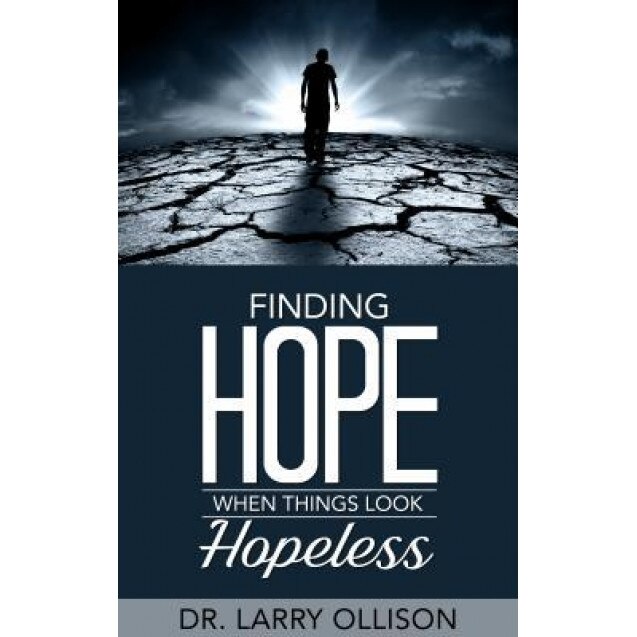 Finding Hope When Things Look Hopeless, Dr Larry Ollison (Author)