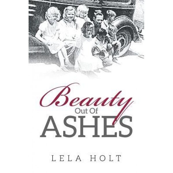 Beauty Out of Ashes, Lela Holt (Author)