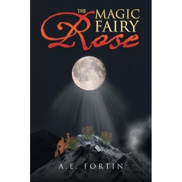 The Magic Fairy Rose, A. E. Fortin (Author)