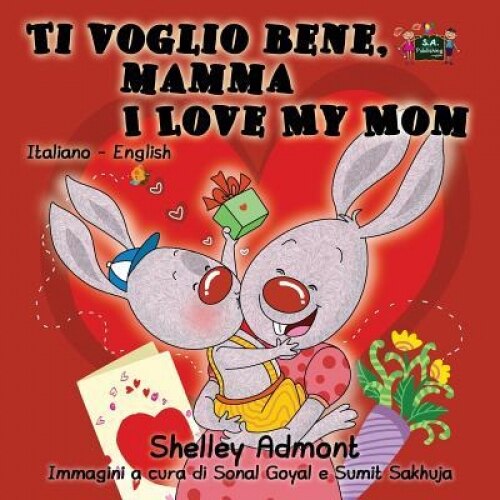 Ti Voglio Bene, Mamma I Love My Mom: Italian English Bilingual Edition, Shelley Admont (Author)