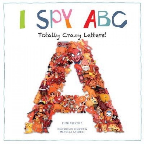I Spy ABC: Totally Crazy Letters, Ruth Prenting (Author)