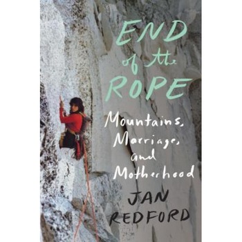 End of the Rope: Mountains, Marriage, and Motherhood, Jan Redford (Author) End of the Rope: Mountains, Marriage, and Motherhood, Jan Redford (Author)