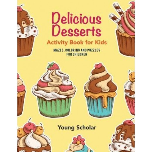 Delicious Desserts Activity Book for Kids: Mazes, Coloring and Puzzles for Children, Young Scholar (Author)