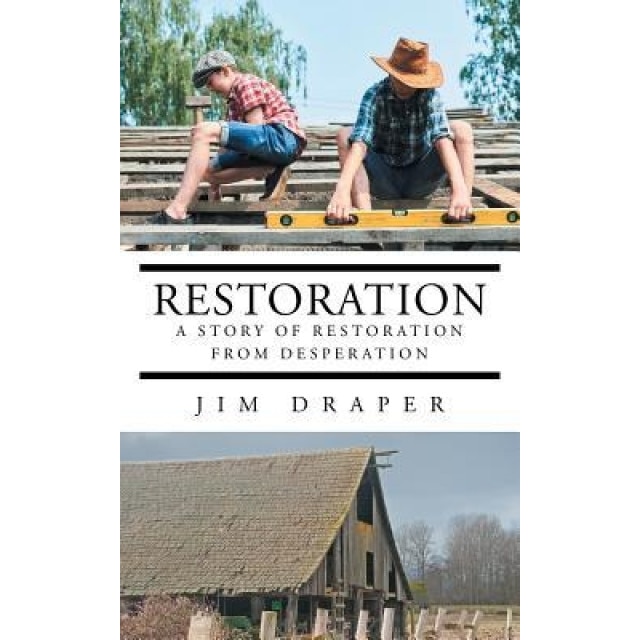 Restoration: A Story of Restoration from Desperation, Jim Draper (Author)
